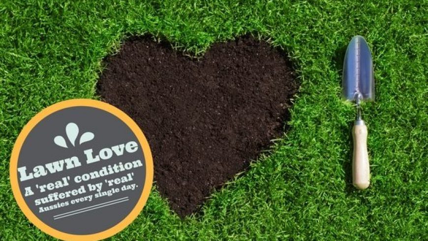 Lawn Love – A ‘Real’ Condition Suffered By ‘Real’ Aussies